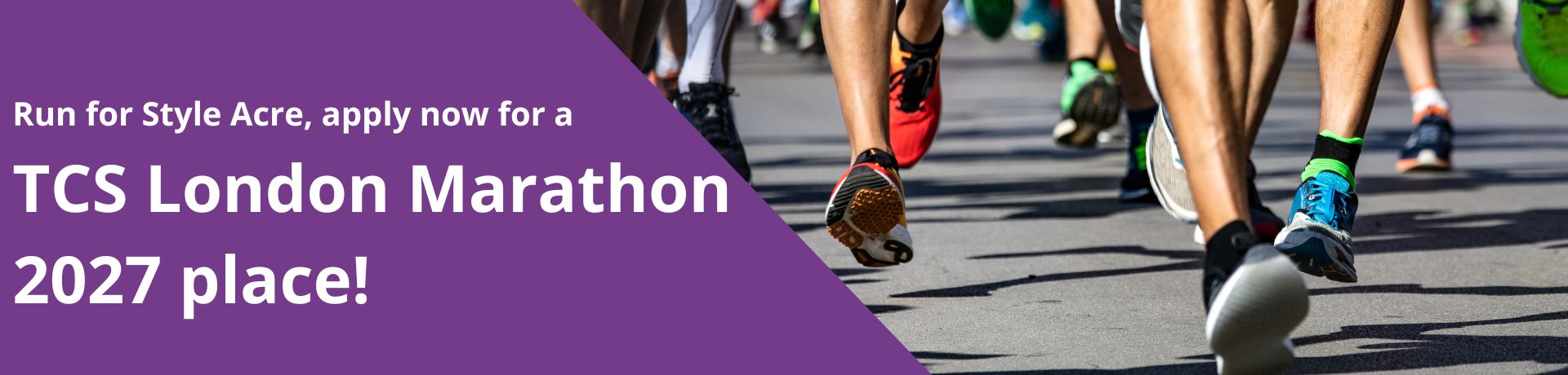 banner with the text Run for Style Acre, apply now for a TCS London Marathon Place